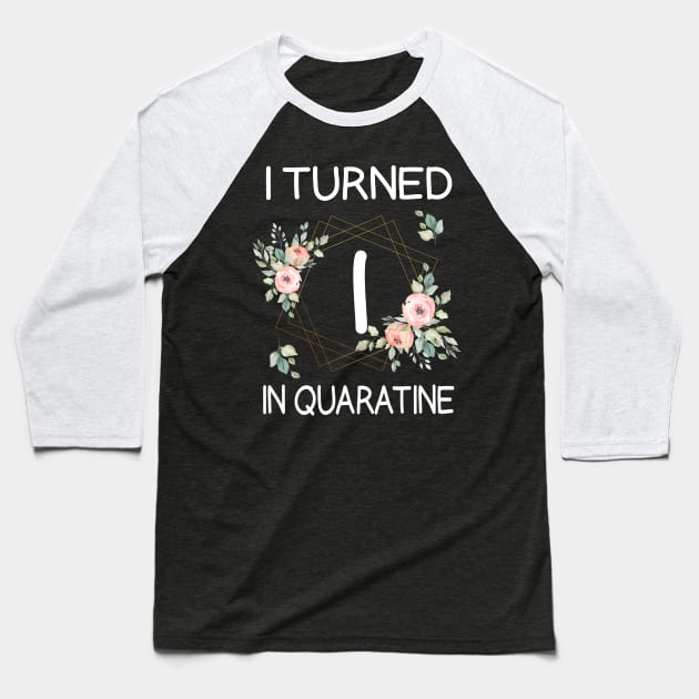 I Turned 1 In Quarantine Floral Baseball T-Shirt by kai_art_studios